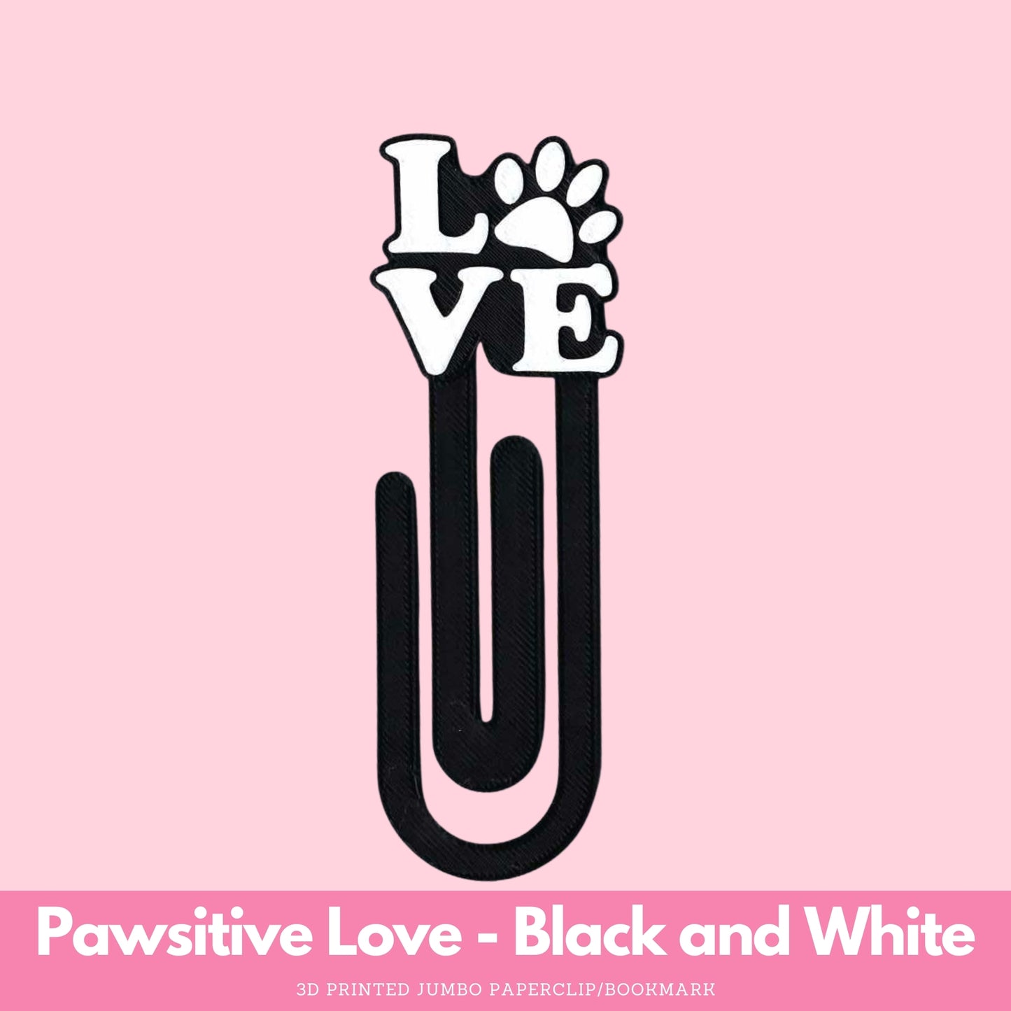 Pawsitive Love 3D Printed Jumbo Paperclip Bookmark