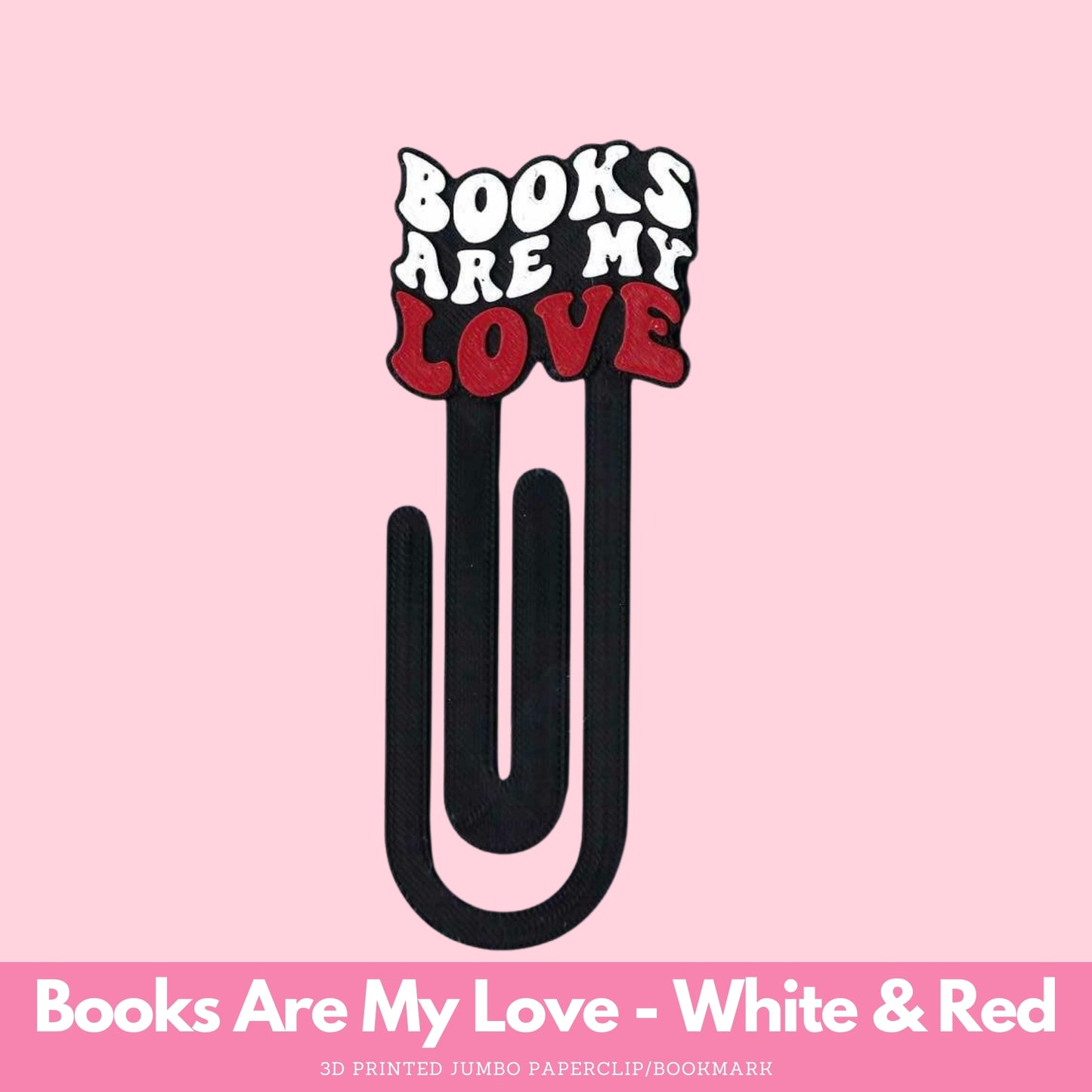 Books Are My Love 3D Printed Jumbo Paperclip Bookmark