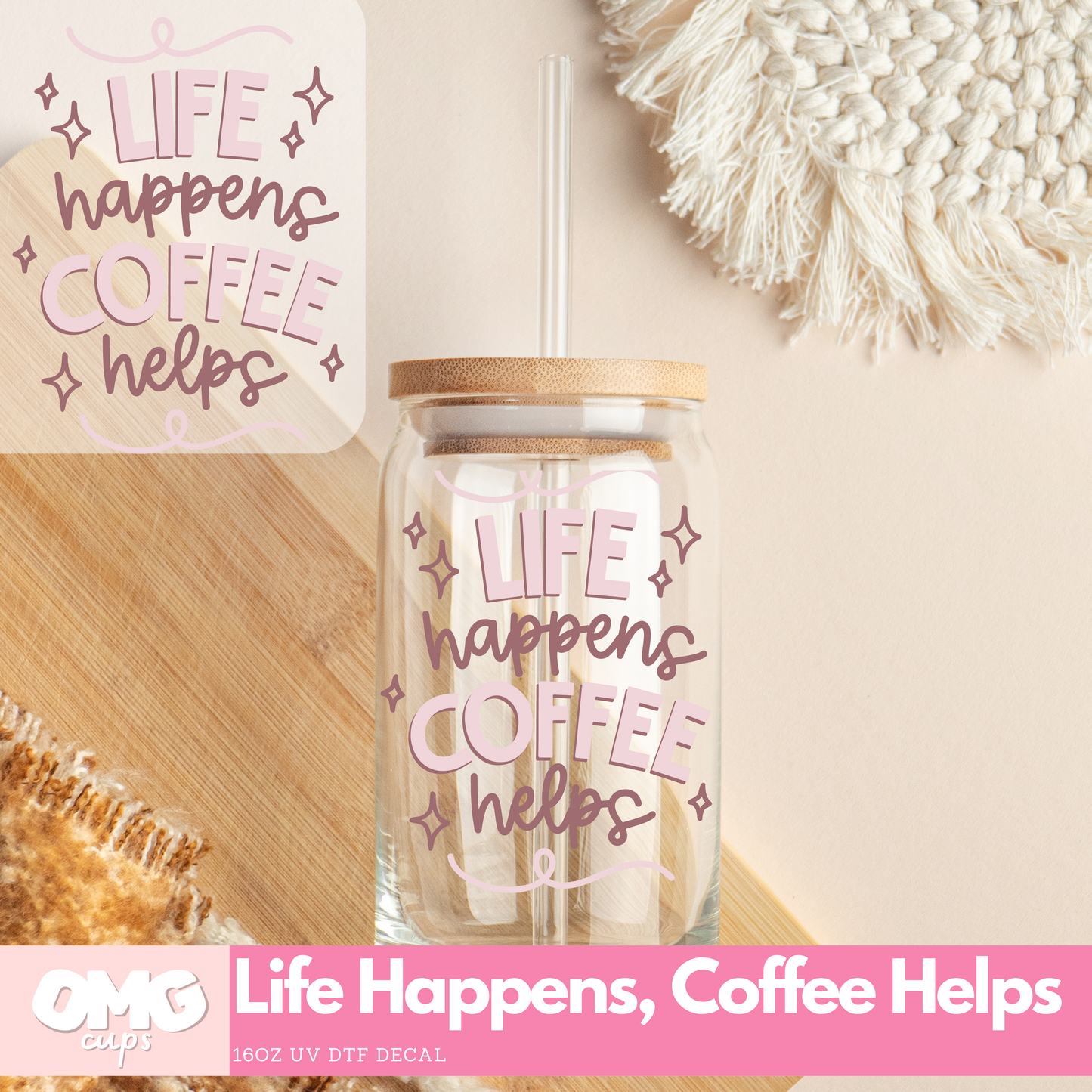 Life Happens Coffee Helps - UV DTF Cup Decal (Decal Only Glass Can Not Included)