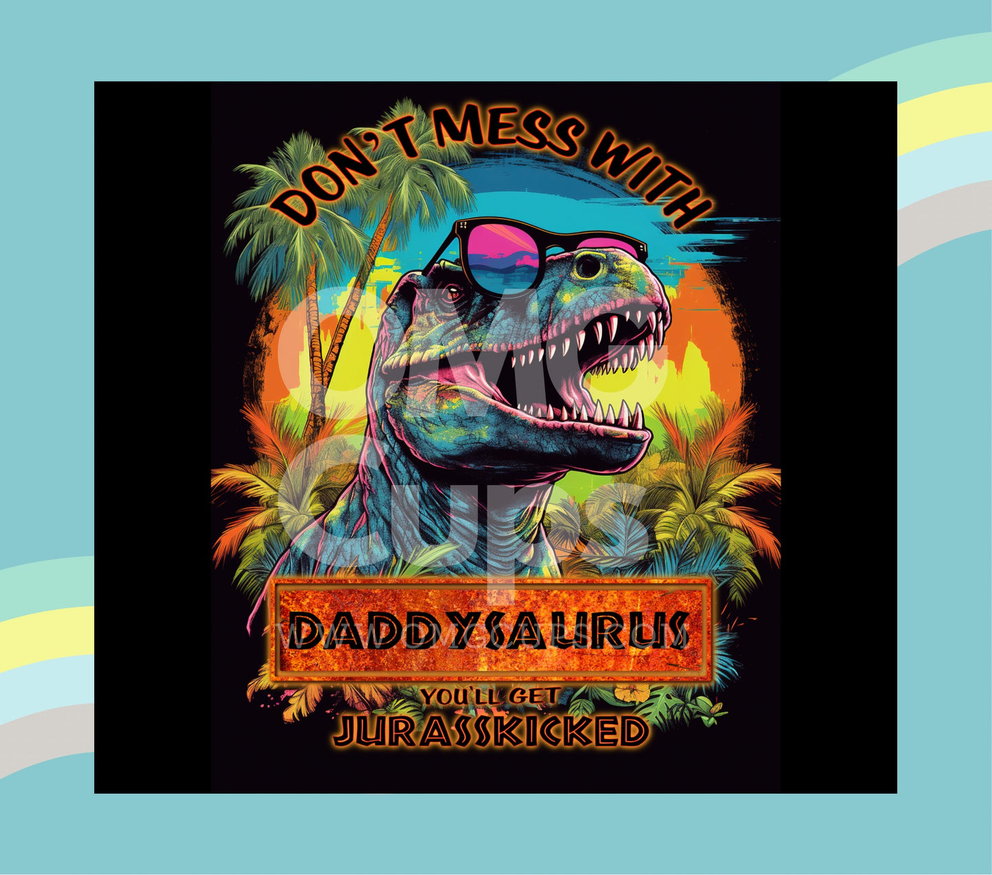 Don’t Mess with Daddysaurus - 20oz Tumbler Wrap