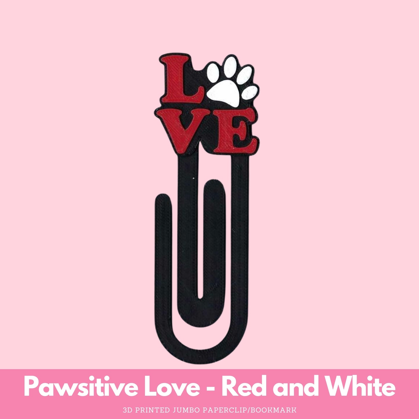 Pawsitive Love 3D Printed Jumbo Paperclip Bookmark