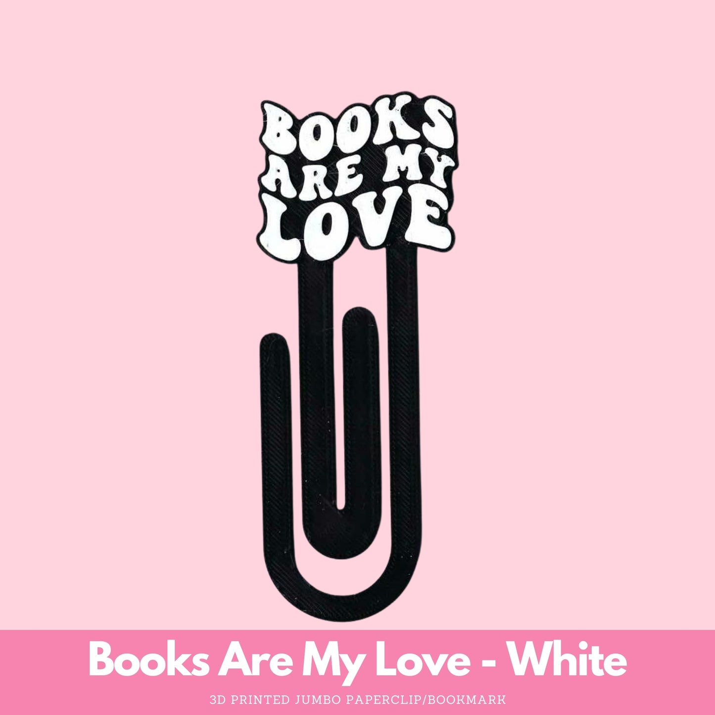Books Are My Love 3D Printed Jumbo Paperclip Bookmark