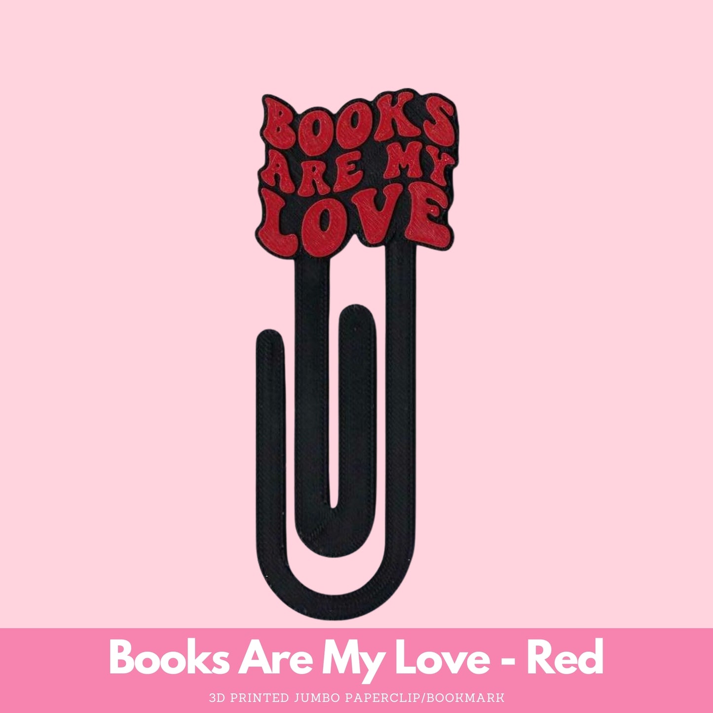 Books Are My Love 3D Printed Jumbo Paperclip Bookmark