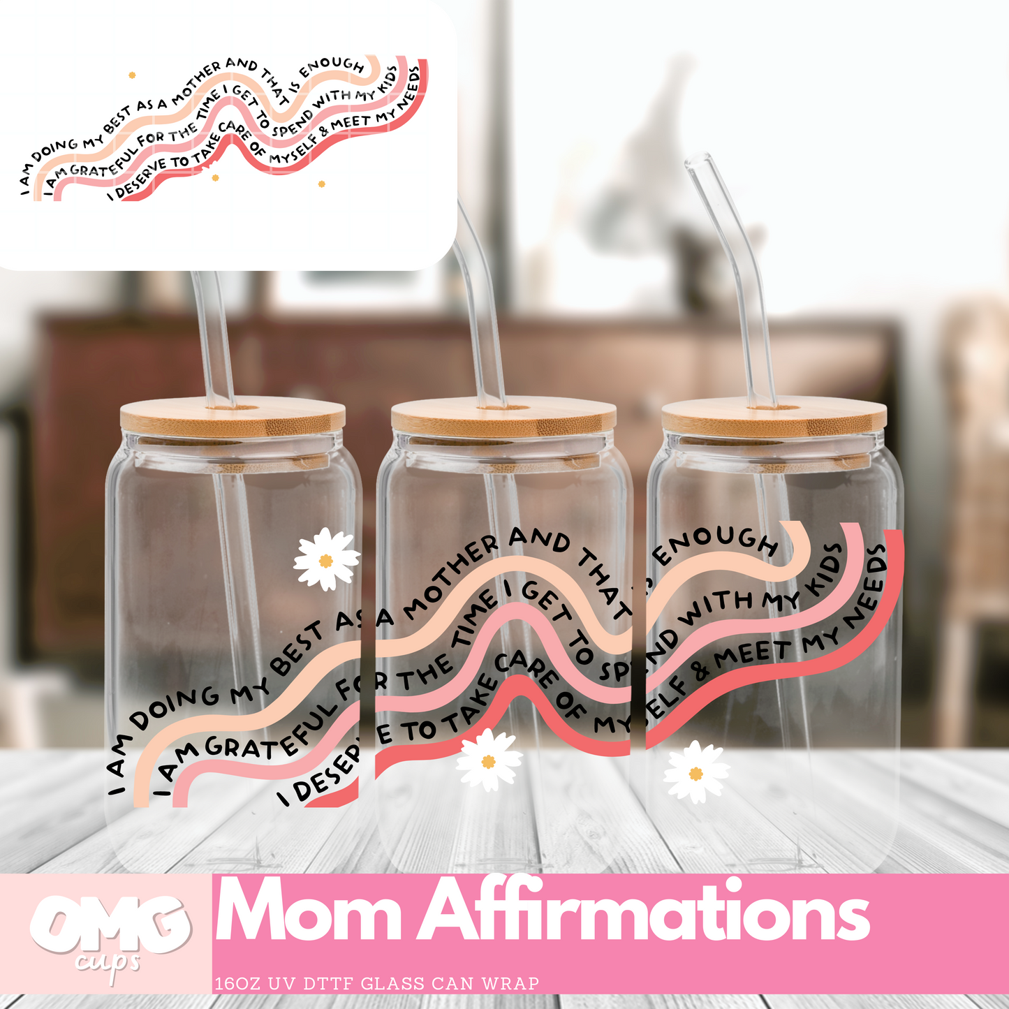 Mom Affirmations - UV Wrap 16oz Glass Can