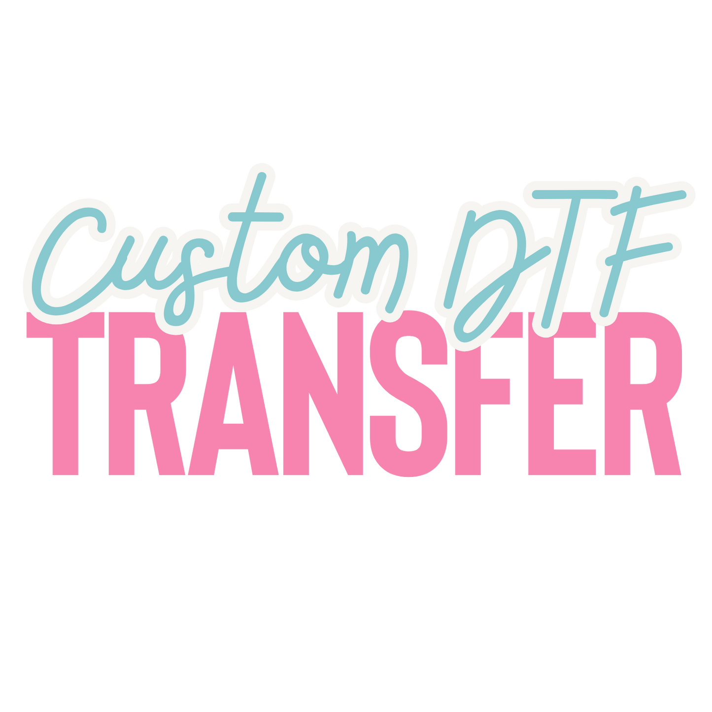 Choose Your Size! Custom Printed DTF