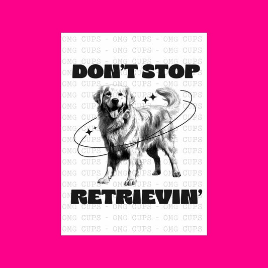 Don't Stop Retrievin' - Black | DTF Transfer