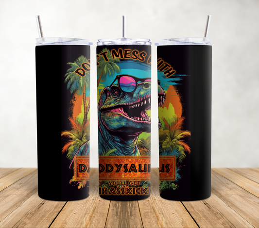 Don’t Mess with Daddysaurus - 20oz Tumbler Wrap