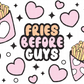 Fries Before Guys - UV Wrap 16oz Glass Can
