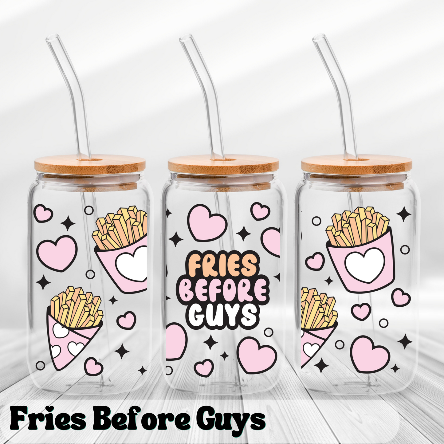 Fries Before Guys - UV Wrap 16oz Glass Can