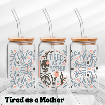 Tired as a Mother - UV Wrap 16oz Glass Can